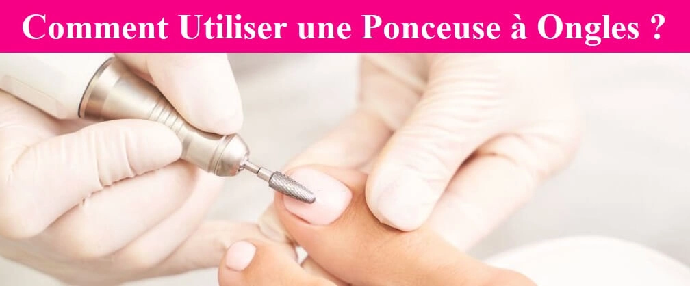COMMENT UTILISER UNE PONCEUSE ONGLES Beauty Ongles Ponceuse 